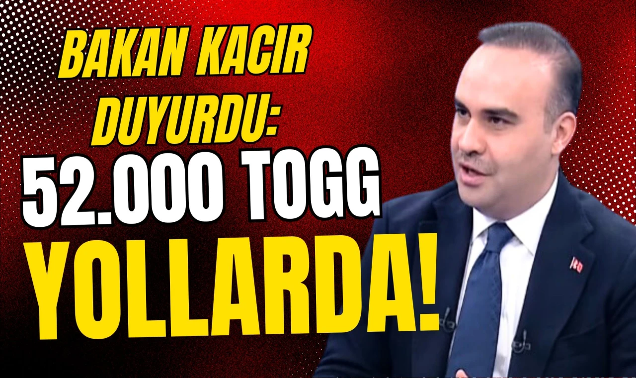 Bakan Kacır: 52000 TOGG aracımız yollarda