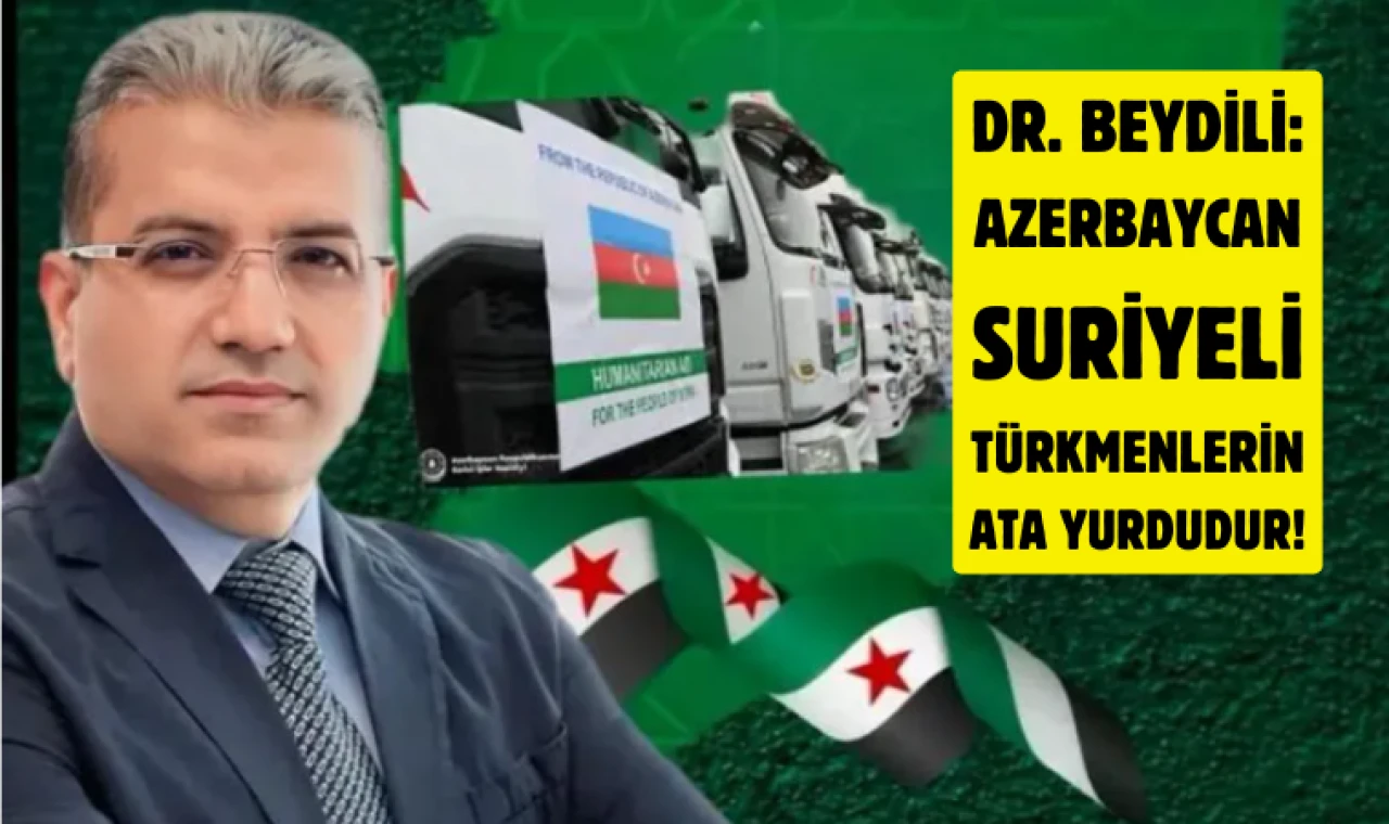 Dr. Beydili: Yardımların Suriye Türkmenlerine yönlendirilmesi gerekiyor