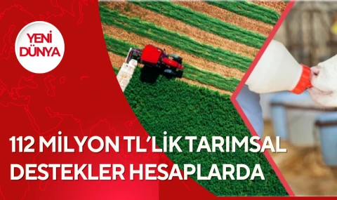 112 milyon TL’lik tarımsal destekler hesaplarda