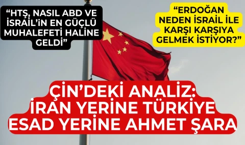 Çindeki analiz:  İran yerine Türkiye, Esad yerine Ahmet Şara